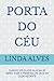 PORTA DO CÉU: QUANDO OS OLHOS DA ALMA SE ABREM PARA A PRESENÇA DE DEUS EM CADA INSTANTE (Portuguese Edition)