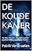 DE KOUDE KAMER: Hij sliep 130 jaar. Wat hem wakker maakte, had nooit mogen slapen. (Dutch Edition)