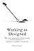 Working as Designed: Why your organization delivers exactly what it was built to— and how to redesign it for growth