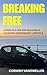 BREAKING FREE (Breaking Free: How to create a location independent lifestyle)