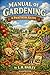 Manual of Gardening: A Practical Guide to the Making of Home Grounds and the Growing of Ordinary Vegetable, Fruits, and Flowers | The Fully Illustrated Definitive Edition
