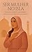 Ser Mulher no Isla: Casamento, sexualidade, espiritualidade e realizacao feminina segundo os textos sagrados (Femme en Islam Livro 2) (Portuguese Edition)