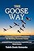 The Goose Way: Leadership Lesson From Nature for Building Powerful Teams