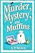 Murder, Mystery, and Muffins by A.P. Wells