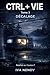 CTRL + VIE: Tome 3 - Décalage - le fossé entre ce qu'on montre et ce qu'on vit (French Edition)