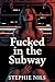 Fucked in the subway