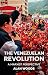 The Venezuelan Revolution :...