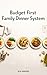 Budget First Family Dinner System: Plan 5 Weekly Meals, Cut Grocery Costs, and End Dinner Stress for Good