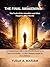 THE FINAL AWAKENING: The Truth of the Hereafter and What Happens After We Die: An Enlightening Guide to the Afterlife Based on the Quran and Hadith—A Life-Changing Insight for Every Believer