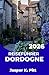 DORDOGNE REISEFÜHRER 2026: Gestalten Sie eine entspannte Reise durch die ländliche Umgebung mit malerischen Autofahrten, Wanderwegen, lokalen ... für jedes Budget. (German Edition)