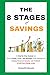 The 8 Stages of Saving: A Step-by-Step System on How to Build, Grow, and Multiply Your Savings into Lasting Financial Security and Freedom from ZERO