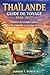 THAÏLANDE GUIDE DE VOYAGE 2026-2027: Explorez des temples cachés, des îles tropicales et des plages de cristal (French Edition)