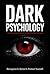Dark Psychology: The Comple...