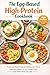 The Egg-Based High-Protein Cookbook: 75 Easy Egg-Based Recipes for Building Lean Muscle, Supporting Weight Loss, and Creating Simple High-Protein Meals Every Day