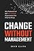 Change Without Management: Why Playbooks Fail and How to Build Organizations That Adapt by Design