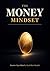 The Money Mindset: Rewire Your Relationship with Wealth, Break Your Money Blocks, and Build the Life You Actually Want