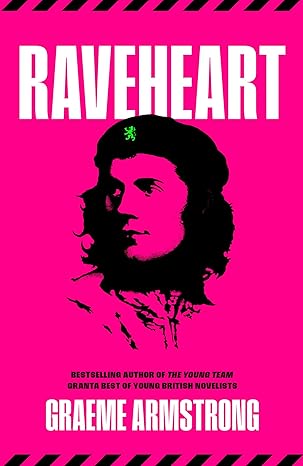 Raveheart: The new novel from the bestselling author of The Young Team and one of Granta’s Best of Young British Novelists.
