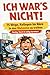 ICH WAR’S NICHT!: 75 Wege, Kollegen im Büro in den Wahnsinn zu treiben (German Edition)
