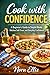 Cook with Confidence: A Beginner's Guide to Simple Meals, Kitchen Self-Trust, and Everyday Confidence