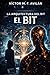 El Bit: La Arquitectura del Bit - Libro I (Spanish Edition)