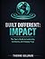 Built Different: Impact: The Teen's Guide to Leadership, Community, and Changing Things