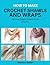How to make Crochet Shawls and Wraps: Light and Elegant Shawls for All Seasons