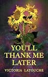 You'll thank me l...