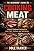 The Beginner's Guide to Cooking Meat: Simple, Foolproof Methods for Beef, Pork, Chicken, and Wild Game