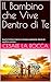 Il Bambino che Vive Dentro di Te: Guarire le ferite interiori e ritrovare autenticità, libertà ed equilibrio emotivo (Italian Edition)