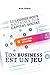 Ton business est un jeu: Les codes pour maîtriser ton capital social (French Edition)