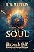 The Formation of the Soul Through Self Knowledge and Spiritual Discipline: A searching, luminous