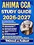 AHIMA CCA STUDY GUIDE 2026-2027: Expert Strategies for Mastering Difficult Topics and Building Confidence Before Assessment with 9 full length Questions and Answer