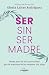 Ser sin ser madre: Mapa par...