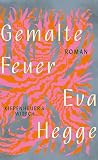 Gemalte Feuer: Roman