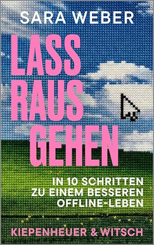 Lass rausgehen: In 10 Schritten zu einem besseren Offline-Leben (German Edition)