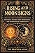 Rising and Moon Signs: A Practical Guide to Understanding Your Emotional Nature, First Impressions, and Astrological Personality (Half Hour Help Signs of the Zodiac Series Book 13)