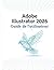 Adobe Illustrator 2026 Guide de l'utilisateur: Le guide complet pour la salle de classe sur la conception graphique, l'illustration vectorielle, la ... et l'image de marque (French Edition)