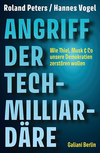 Angriff der Tech-Milliardäre: Wie Thiel, Musk & Co unsere Demokratien zerstören wollen (German Edition)