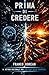 Prima di Credere: Il Metodo Razionale per Dubitare delle Certezze (Il Codice Interiore) (Italian Edition)