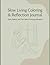 Slow Living Coloring Book for Women: Relaxing Designs & Simple Reflection Prompts: A Calm and Mindful Journal with Easy Coloring Pages and Gentle ... Find Balance, and Practice Self-Compassion
