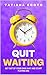 QUIT WAITING: Get Out of Your Own Way and Start Playing Big