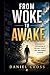 From Woke to Awake: Culture, Clarity, and Independent Thinking: A Thoughtful Guide to Modern Culture, Critical Thinking, Social Influence, Communication, and Finding Clarity in a Reactive World