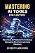 Mastering AI Tools for Lawyers: Practical AI Workflows for Legal Research, Drafting, and Case Strategy