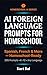 AI Foreign Language Prompts for Homeschool: 200+ Copy-Paste AI Prompts to Teach Spanish, French & More — Homeschool-Ready (AI Toolkit for Homeschooling Book 9)