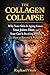 The Collagen Collapse: Why Your Skin Is Aging Faster, Your Joints Hurt, and Your Gut Is Breaking Down — and How to Reverse It Naturally