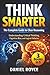 Think Smarter: The Complete Guide to Clear Reasoning: Understanding Critical Thinking, Cognitive Bias, and Logical Fallacies: 3 Books in 1 (Learn Fast In 100 Pages)
