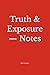Truth & Exposure — Notes: Working within the practice (2026–2028)