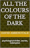 All the Colours of the Dark: psychological thriller, secrets, redemption