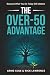 The Over-50 Advantage by Arnie Cole The Over-50 Advantage by Arnie Cole