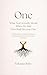 ONE: What God Actually Meant When He Said Two Shall Become One: A Biblical Guide to Spiritual, Financial, and Emotional Oneness in Christian Marriage